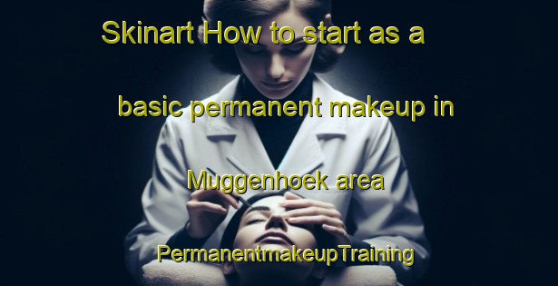Skinart How to start as a basic permanent makeup in Muggenhoek area | PermanentmakeupTraining | PermanentmakeupClasses | SkinartTraining-Netherlands
