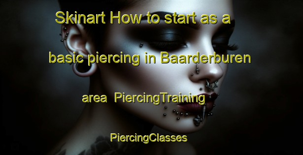 Skinart How to start as a basic piercing in Baarderburen area | PiercingTraining | PiercingClasses | SkinartTraining-Netherlands
