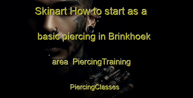 Skinart How to start as a basic piercing in Brinkhoek area | PiercingTraining | PiercingClasses | SkinartTraining-Netherlands
