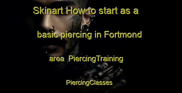 Skinart How to start as a basic piercing in Fortmond area | PiercingTraining | PiercingClasses | SkinartTraining-Netherlands