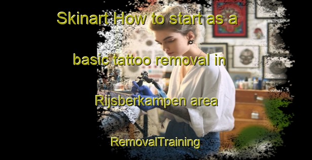 Skinart How to start as a basic tattoo removal in Rijsberkampen area | RemovalTraining | RemovalClasses | SkinartTraining-Netherlands
