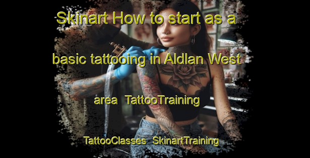 Skinart How to start as a basic tattooing in Aldlan West area | TattooTraining | TattooClasses | SkinartTraining-Netherlands