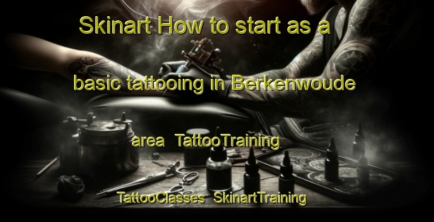 Skinart How to start as a basic tattooing in Berkenwoude area | TattooTraining | TattooClasses | SkinartTraining-Netherlands