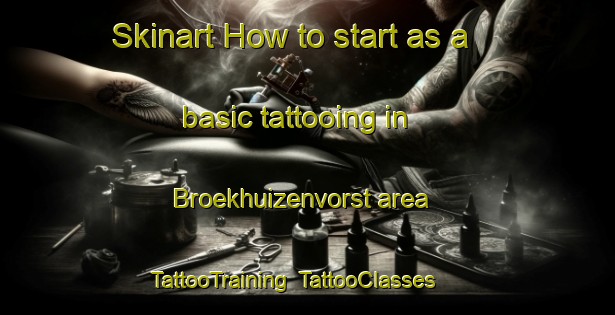 Skinart How to start as a basic tattooing in Broekhuizenvorst area | TattooTraining | TattooClasses | SkinartTraining-Netherlands