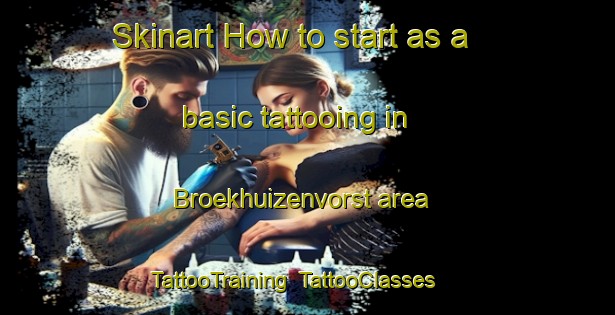 Skinart How to start as a basic tattooing in Broekhuizenvorst area | TattooTraining | TattooClasses | SkinartTraining-Netherlands