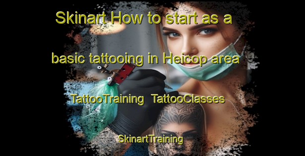 Skinart How to start as a basic tattooing in Heicop area | TattooTraining | TattooClasses | SkinartTraining-Netherlands