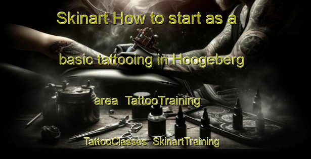 Skinart How to start as a basic tattooing in Hoogeberg area | TattooTraining | TattooClasses | SkinartTraining-Netherlands