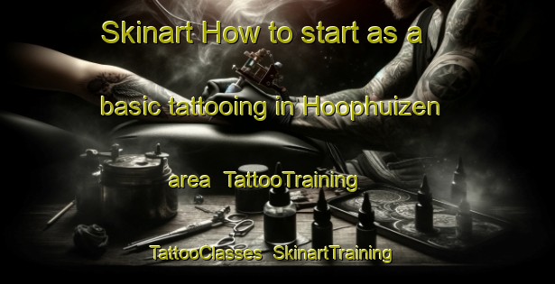 Skinart How to start as a basic tattooing in Hoophuizen area | TattooTraining | TattooClasses | SkinartTraining-Netherlands