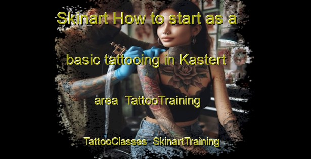 Skinart How to start as a basic tattooing in Kastert area | TattooTraining | TattooClasses | SkinartTraining-Netherlands