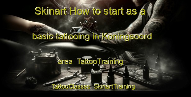 Skinart How to start as a basic tattooing in Koningsoord area | TattooTraining | TattooClasses | SkinartTraining-Netherlands