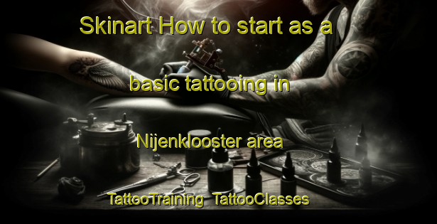 Skinart How to start as a basic tattooing in Nijenklooster area | TattooTraining | TattooClasses | SkinartTraining-Netherlands