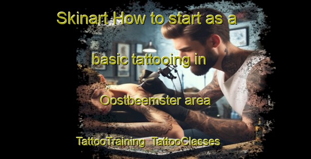 Skinart How to start as a basic tattooing in Oostbeemster area | TattooTraining | TattooClasses | SkinartTraining-Netherlands