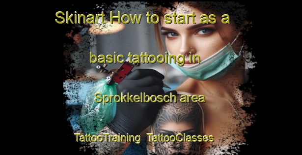 Skinart How to start as a basic tattooing in Sprokkelbosch area | TattooTraining | TattooClasses | SkinartTraining-Netherlands