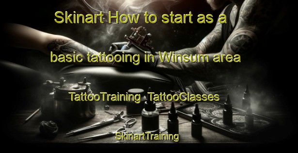 Skinart How to start as a basic tattooing in Winsum area | TattooTraining | TattooClasses | SkinartTraining-Netherlands