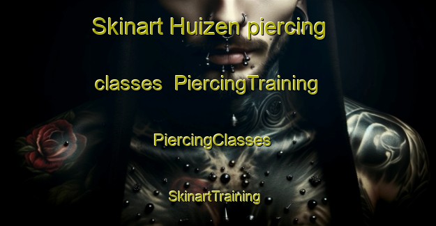 Skinart Huizen piercing classes | PiercingTraining | PiercingClasses | SkinartTraining-Netherlands