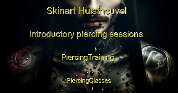 Skinart Hulstheuvel introductory piercing sessions | #PiercingTraining #PiercingClasses #SkinartTraining-Netherlands