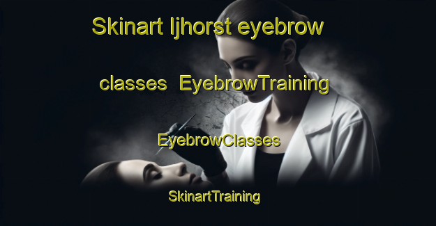 Skinart Ijhorst eyebrow classes | EyebrowTraining | EyebrowClasses | SkinartTraining-Netherlands