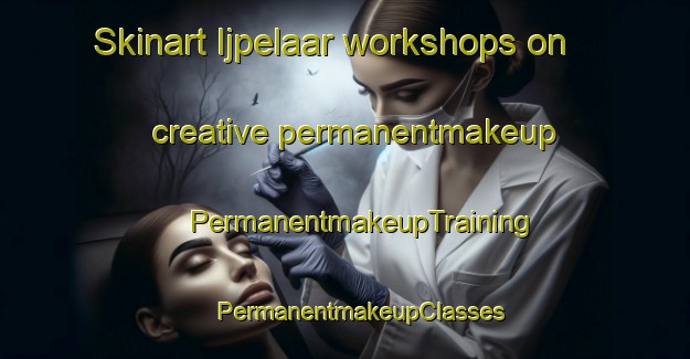 Skinart Ijpelaar workshops on creative permanentmakeup | #PermanentmakeupTraining #PermanentmakeupClasses #SkinartTraining-Netherlands