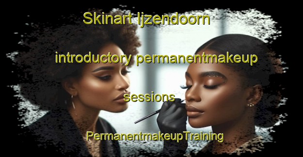 Skinart Ijzendoorn introductory permanentmakeup sessions | PermanentmakeupTraining | PermanentmakeupClasses | SkinartTraining-Netherlands