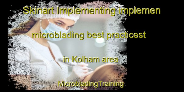 Skinart Implementing implemen microblading best practicest in Kolham area | #MicrobladingTraining #MicrobladingClasses #SkinartTraining-Netherlands