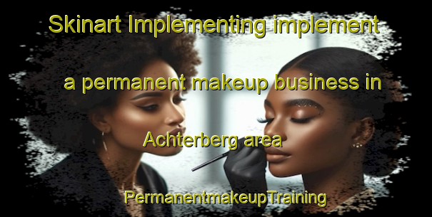 Skinart Implementing implement a permanent makeup business in Achterberg area | #PermanentmakeupTraining #PermanentmakeupClasses #SkinartTraining-Netherlands