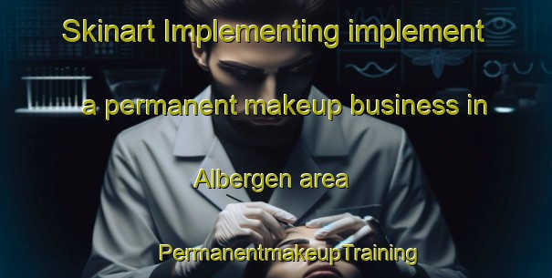 Skinart Implementing implement a permanent makeup business in Albergen area | #PermanentmakeupTraining #PermanentmakeupClasses #SkinartTraining-Netherlands