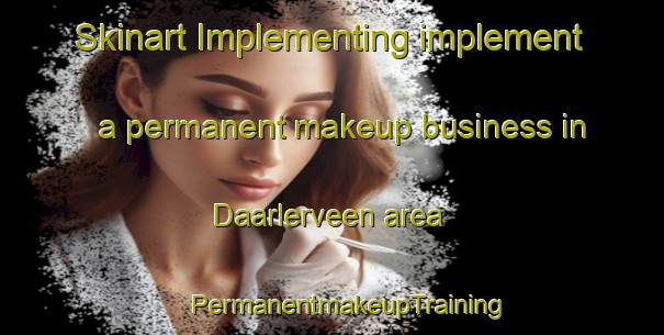 Skinart Implementing implement a permanent makeup business in Daarlerveen area | #PermanentmakeupTraining #PermanentmakeupClasses #SkinartTraining-Netherlands