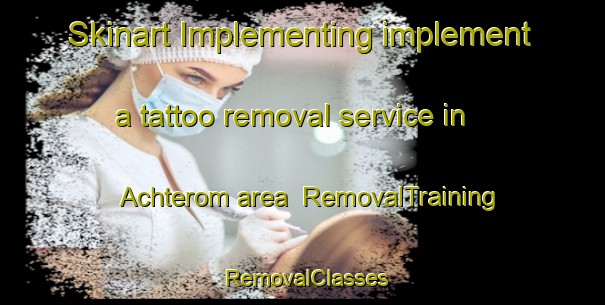 Skinart Implementing implement a tattoo removal service in Achterom area | RemovalTraining | RemovalClasses | SkinartTraining-Netherlands