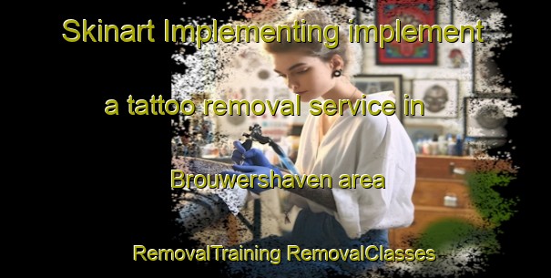 Skinart Implementing implement a tattoo removal service in Brouwershaven area | #RemovalTraining #RemovalClasses #SkinartTraining-Netherlands