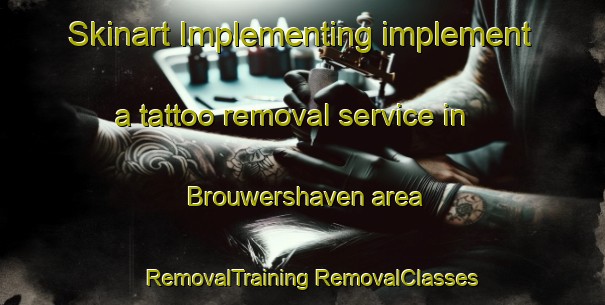 Skinart Implementing implement a tattoo removal service in Brouwershaven area | #RemovalTraining #RemovalClasses #SkinartTraining-Netherlands