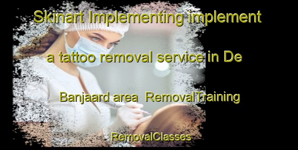 Skinart Implementing implement a tattoo removal service in De Banjaard area | RemovalTraining | RemovalClasses | SkinartTraining-Netherlands