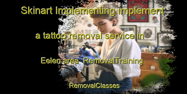 Skinart Implementing implement a tattoo removal service in Eelen area | RemovalTraining | RemovalClasses | SkinartTraining-Netherlands