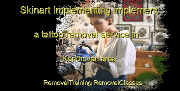 Skinart Implementing implement a tattoo removal service in Kerkhoven area | #RemovalTraining #RemovalClasses #SkinartTraining-Netherlands