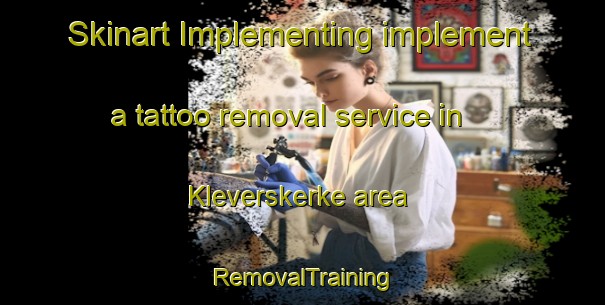 Skinart Implementing implement a tattoo removal service in Kleverskerke area | RemovalTraining | RemovalClasses | SkinartTraining-Netherlands