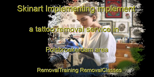 Skinart Implementing implement a tattoo removal service in Polsbroekerdam area | #RemovalTraining #RemovalClasses #SkinartTraining-Netherlands