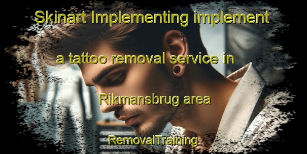 Skinart Implementing implement a tattoo removal service in Rikmansbrug area | RemovalTraining | RemovalClasses | SkinartTraining-Netherlands