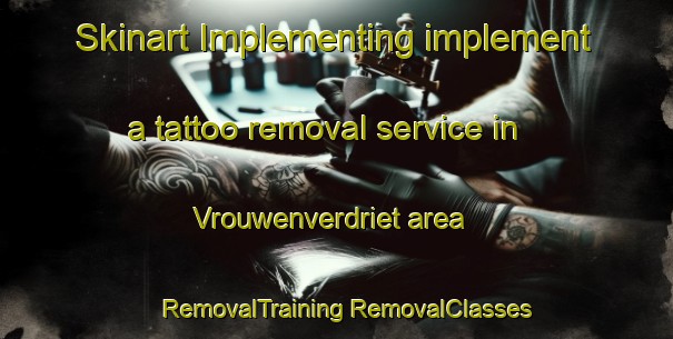 Skinart Implementing implement a tattoo removal service in Vrouwenverdriet area | #RemovalTraining #RemovalClasses #SkinartTraining-Netherlands