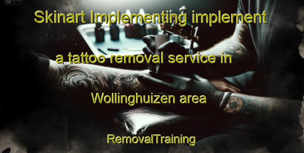 Skinart Implementing implement a tattoo removal service in Wollinghuizen area | RemovalTraining | RemovalClasses | SkinartTraining-Netherlands