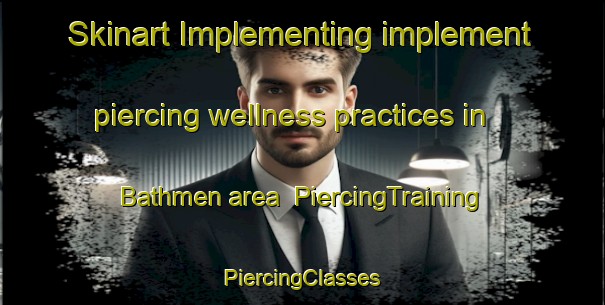 Skinart Implementing implement piercing wellness practices in Bathmen area | #PiercingTraining #PiercingClasses #SkinartTraining-Netherlands