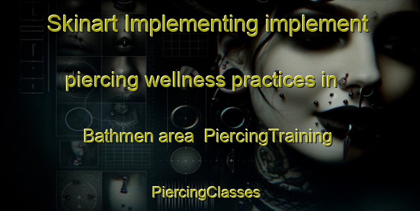 Skinart Implementing implement piercing wellness practices in Bathmen area | PiercingTraining | PiercingClasses | SkinartTraining-Netherlands