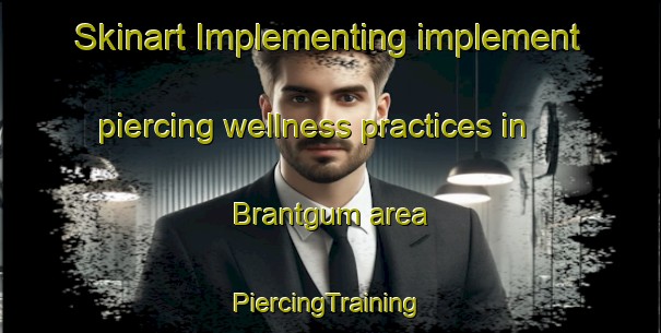 Skinart Implementing implement piercing wellness practices in Brantgum area | #PiercingTraining #PiercingClasses #SkinartTraining-Netherlands