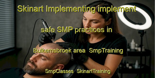 Skinart Implementing implement safe SMP practices in Bulkemsbroek area | SmpTraining | SmpClasses | SkinartTraining-Netherlands