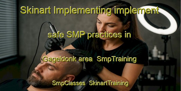 Skinart Implementing implement safe SMP practices in Gageldonk area | SmpTraining | SmpClasses | SkinartTraining-Netherlands