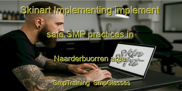 Skinart Implementing implement safe SMP practices in Naarderbuorren area | SmpTraining | SmpClasses | SkinartTraining-Netherlands