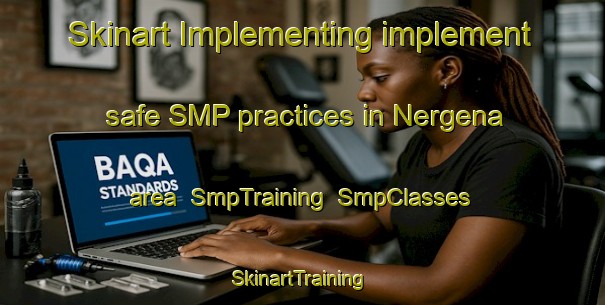 Skinart Implementing implement safe SMP practices in Nergena area | SmpTraining | SmpClasses | SkinartTraining-Netherlands
