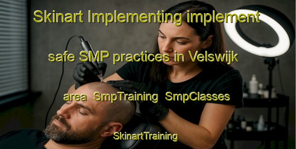 Skinart Implementing implement safe SMP practices in Velswijk area | SmpTraining | SmpClasses | SkinartTraining-Netherlands