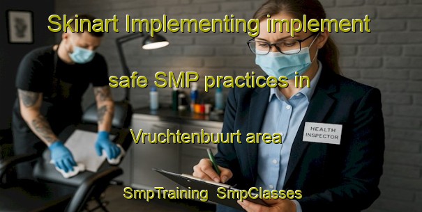 Skinart Implementing implement safe SMP practices in Vruchtenbuurt area | SmpTraining | SmpClasses | SkinartTraining-Netherlands