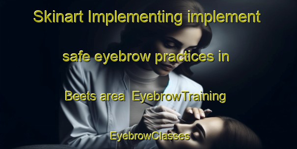 Skinart Implementing implement safe eyebrow practices in Beets area | EyebrowTraining | EyebrowClasses | SkinartTraining-Netherlands