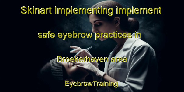 Skinart Implementing implement safe eyebrow practices in Broekerhaven area | EyebrowTraining | EyebrowClasses | SkinartTraining-Netherlands