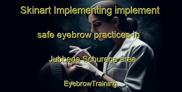 Skinart Implementing implement safe eyebrow practices in Jubbega Schurega area | EyebrowTraining | EyebrowClasses | SkinartTraining-Netherlands